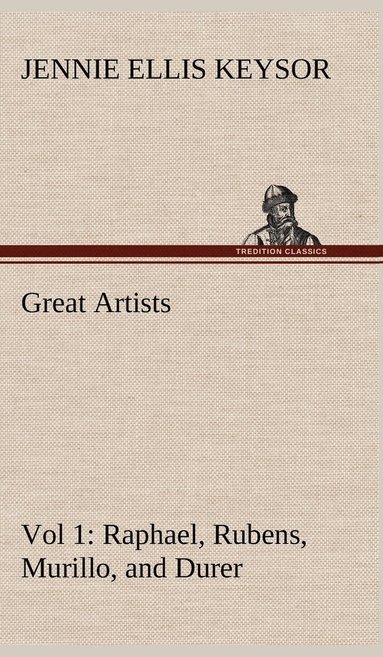 bokomslag Great Artists, Vol 1. Raphael, Rubens, Murillo, and Durer