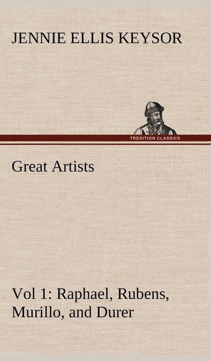 Great Artists, Vol 1. Raphael, Rubens, Murillo, and Durer 1