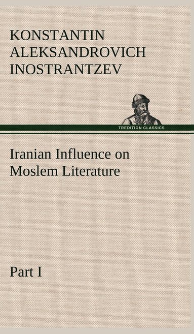 bokomslag Iranian Influence on Moslem Literature, Part I