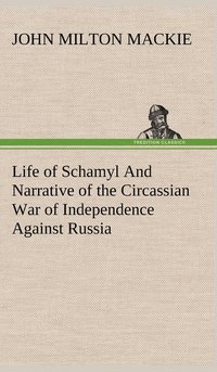bokomslag Life of Schamyl And Narrative of the Circassian War of Independence Against Russia