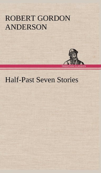 Robert Gordon Anderson - Half-Past Seven Stories, Inbunden