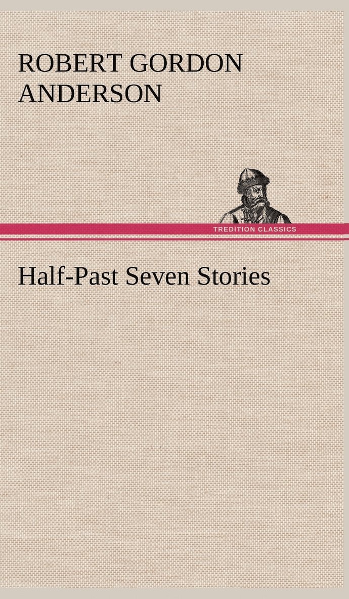 Robert Gordon Anderson - Half-Past Seven Stories, Inbunden