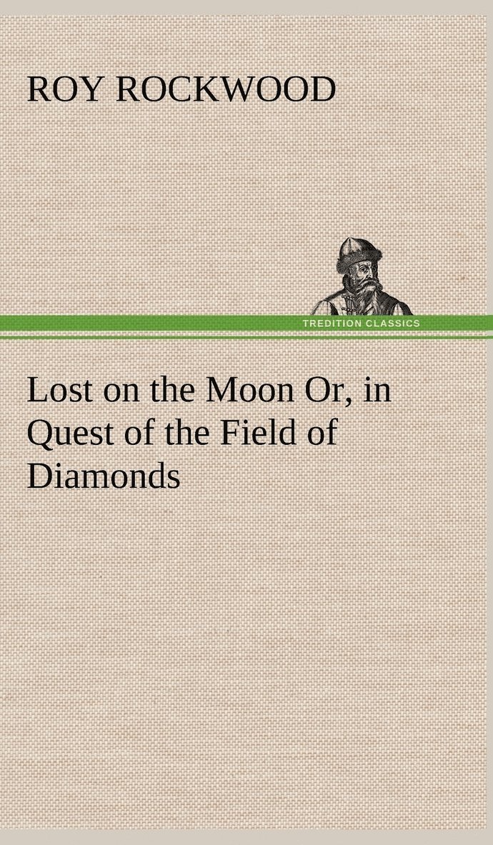 Lost on the Moon Or, in Quest of the Field of Diamonds 1