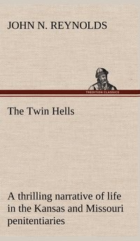 bokomslag The Twin Hells; a thrilling narrative of life in the Kansas and Missouri penitentiaries