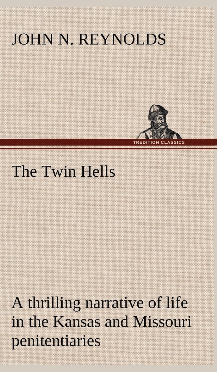 John N Reynolds, John N. Reynolds - Twin Hells; a thrilling narrative of life in the Kansas and Missouri penitentiaries, Inbunden