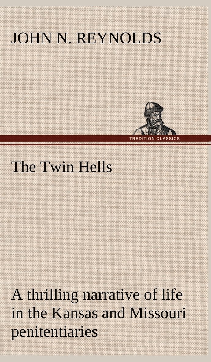 The Twin Hells; a thrilling narrative of life in the Kansas and Missouri penitentiaries 1