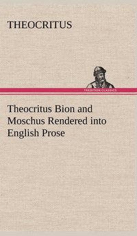 bokomslag Theocritus Bion and Moschus Rendered into English Prose