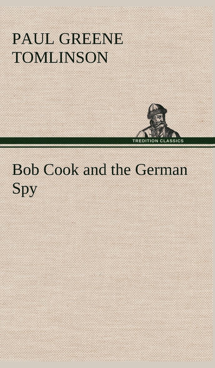 Paul Greene Tomlinson - Bob Cook and the German Spy, Inbunden