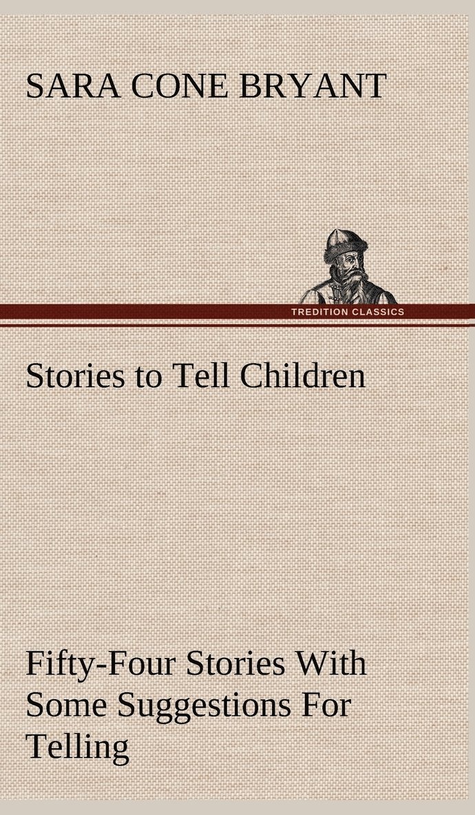 Stories to Tell Children Fifty-Four Stories With Some Suggestions For Telling