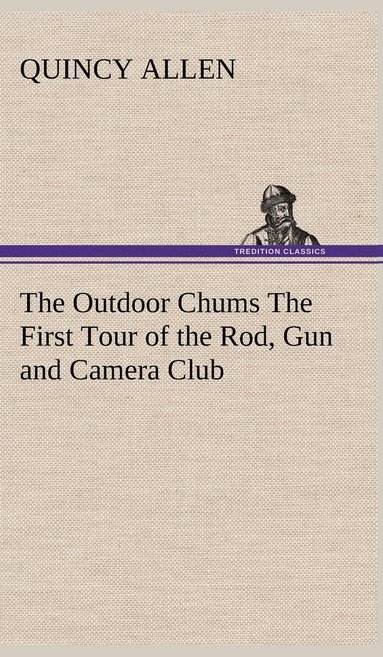 bokomslag Outdoor Chums The First Tour of the Rod, Gun and Camera Club