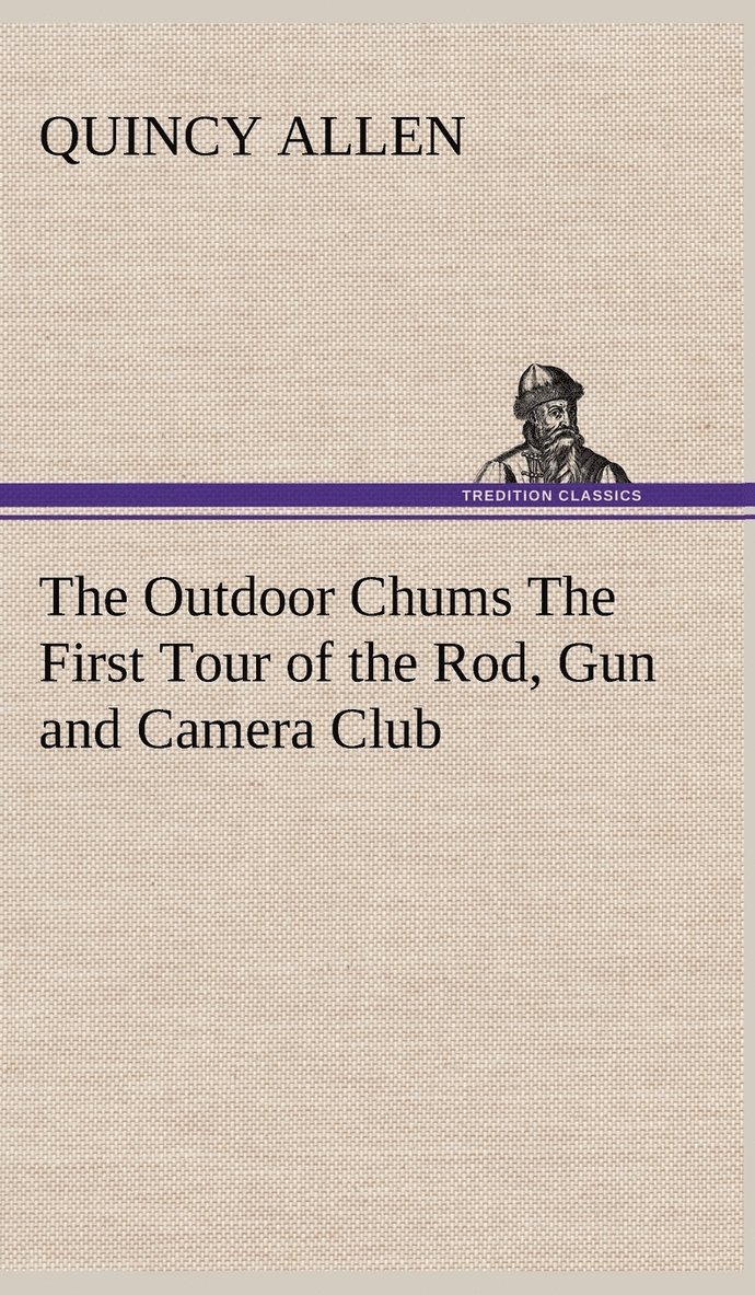 The Outdoor Chums The First Tour of the Rod, Gun and Camera Club 1