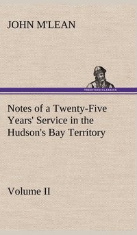 bokomslag Notes of a Twenty-Five Years' Service in the Hudson's Bay Territory Volume II.