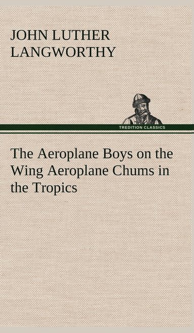 bokomslag The Aeroplane Boys on the Wing Aeroplane Chums in the Tropics