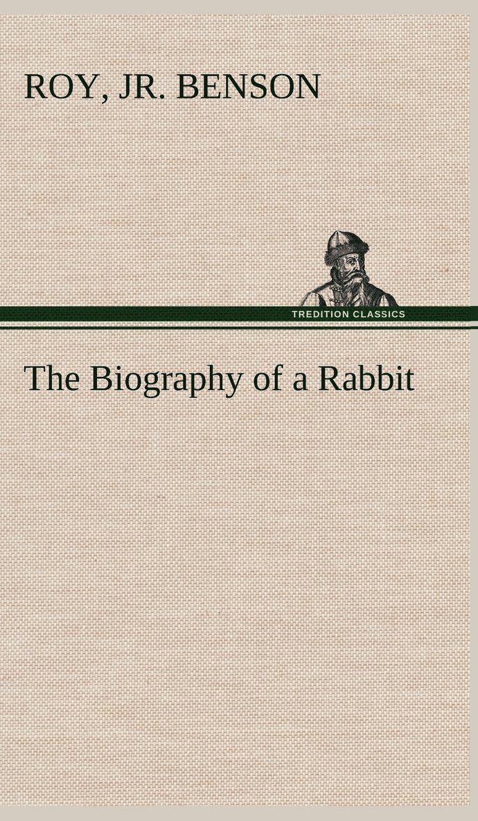 Roy Benson, Jr. Benson, Roy, Jr. Roy Benson - Biography of a Rabbit, Inbunden