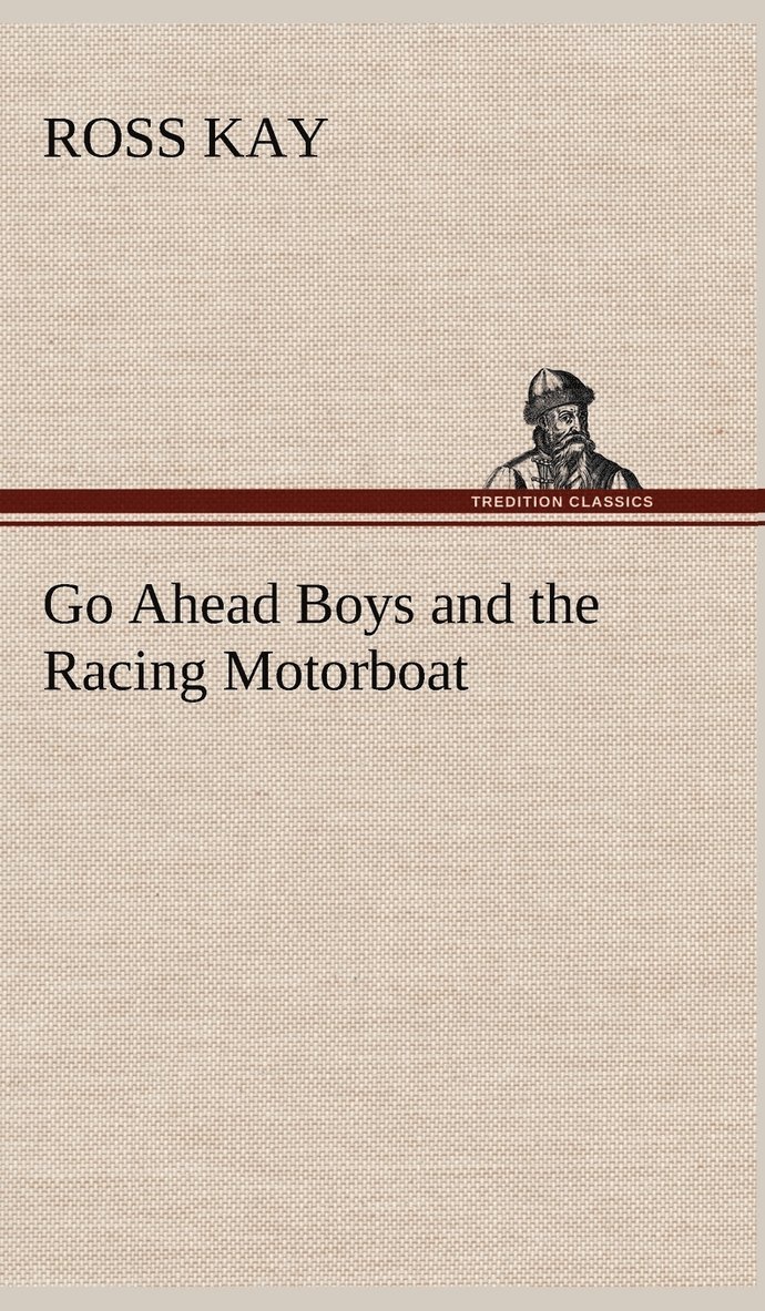 Ross Kay - Go Ahead Boys and the Racing Motorboat, Inbunden