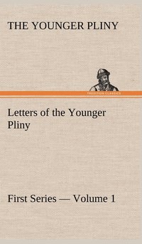 bokomslag Letters of the Younger Pliny, First Series - Volume 1