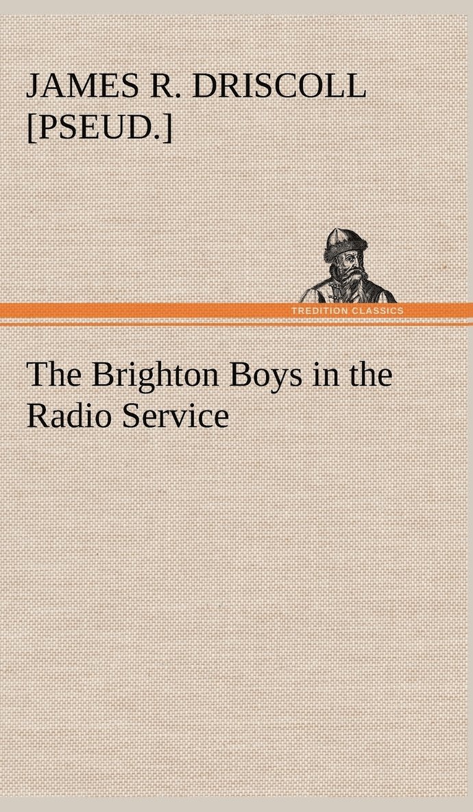 James R [Pseud ] Driscoll, James R. [Pseud ]. Driscoll, James R. [pseud.] Driscoll, James R. [pseud. Driscoll - Brighton Boys in the Radio Service, Inbunden