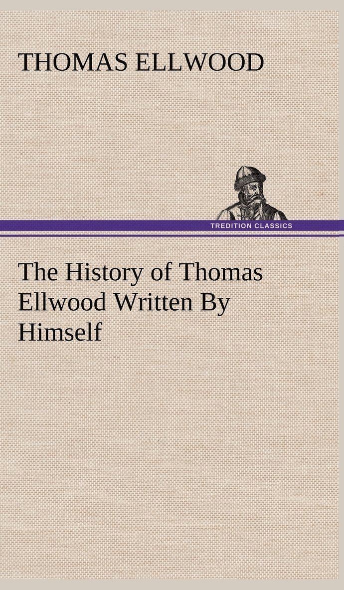History of Thomas Ellwood Written By Himself 1