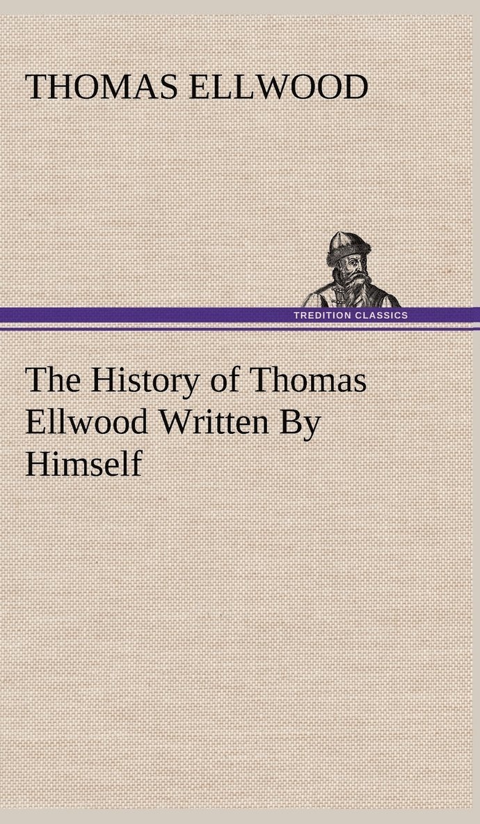 The History of Thomas Ellwood Written By Himself 1