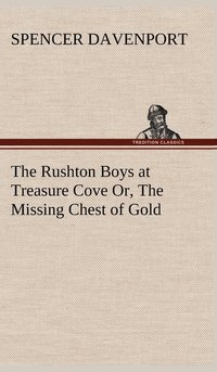 bokomslag The Rushton Boys at Treasure Cove Or, The Missing Chest of Gold