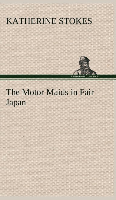 bokomslag The Motor Maids in Fair Japan