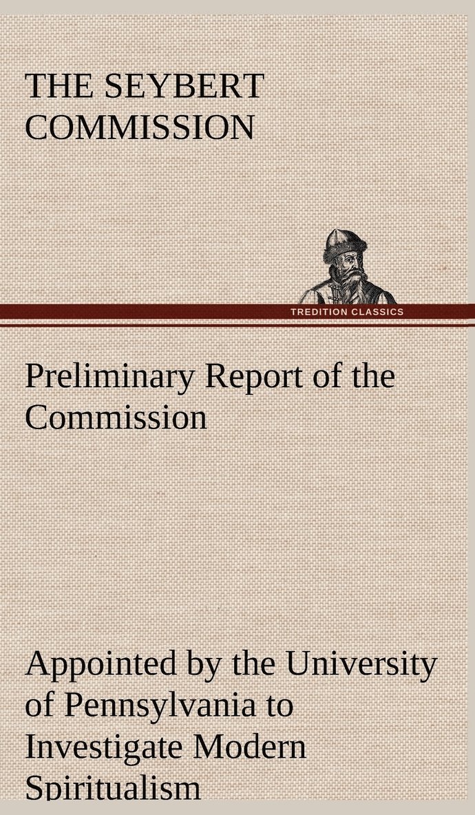 Preliminary Report of the Commission Appointed by the University of Pennsylvania to Investigate Modern Spiritualism 1