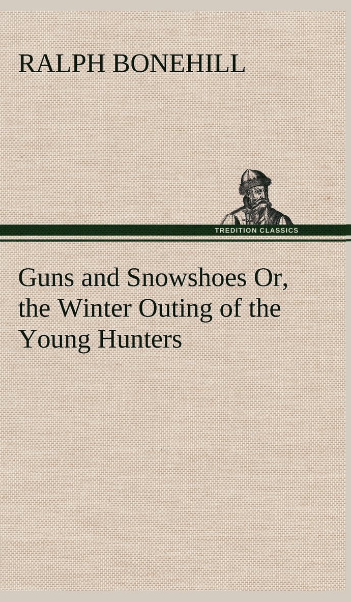 Ralph Bonehill - Guns and Snowshoes Or, the Winter Outing of the Young Hunters, Inbunden