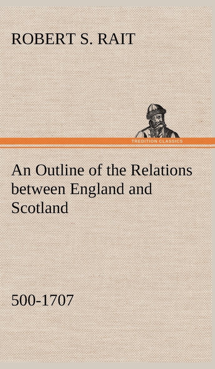 Robert S Rait, Robert S. Rait - Outline of the Relations between England and Scotland (500-1707), Inbunden