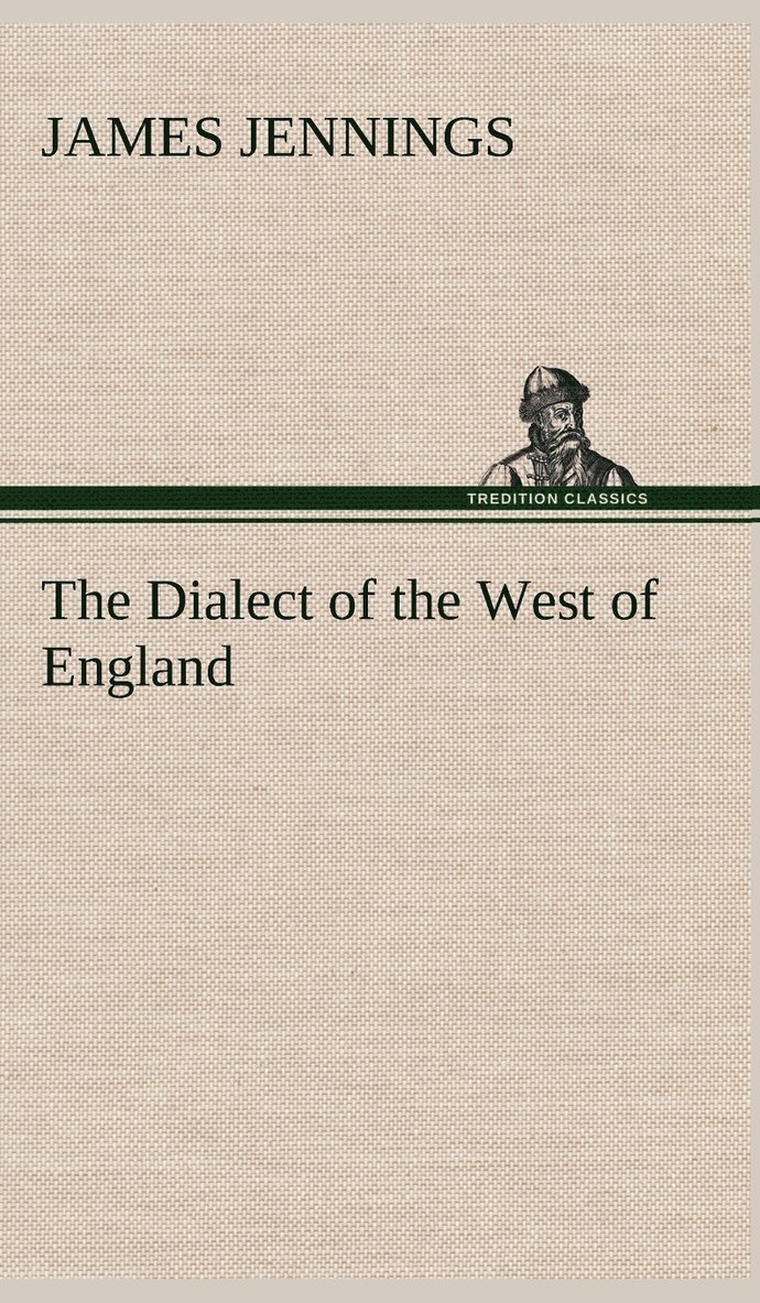 The Dialect of the West of England; Particularly Somersetshire 1