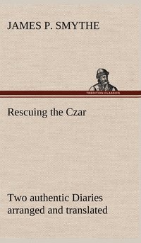 bokomslag Rescuing the Czar Two authentic Diaries arranged and translated