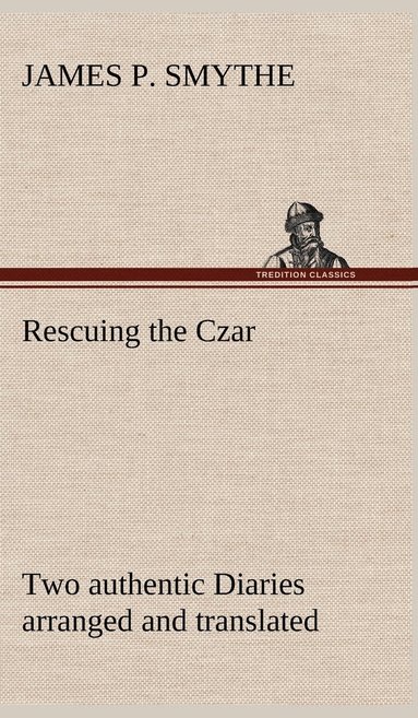 bokomslag Rescuing the Czar Two authentic Diaries arranged and translated
