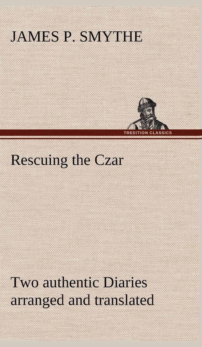 Rescuing the Czar Two authentic Diaries arranged and translated 1