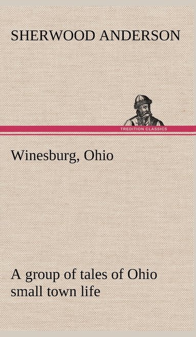 bokomslag Winesburg, Ohio; a group of tales of Ohio small town life