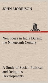 bokomslag New Ideas in India During the Nineteenth Century A Study of Social, Political, and Religious Developments
