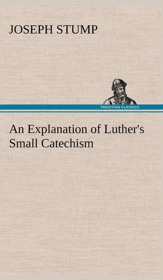 An Explanation of Luther's Small Catechism 1