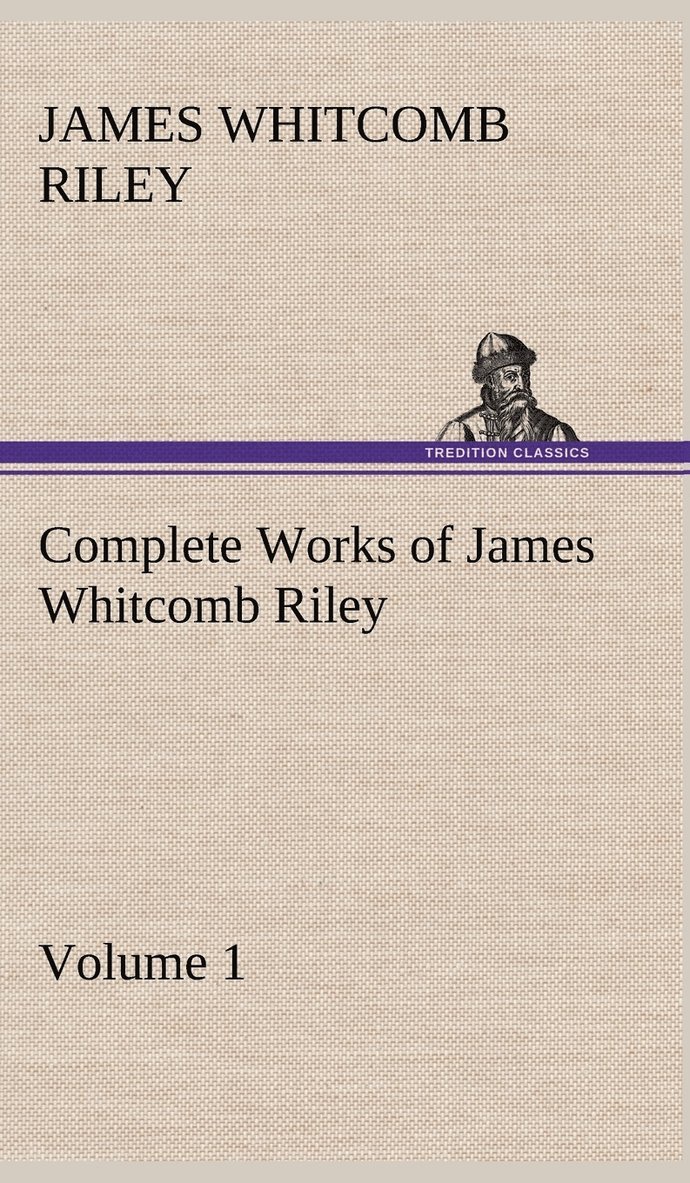 Complete Works of James Whitcomb Riley - Volume 1 1