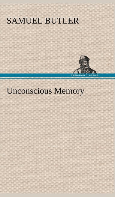 Samuel Butler - Unconscious Memory, Inbunden