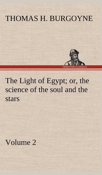 bokomslag Light of Egypt; or, the science of the soul and the stars - Volume 2