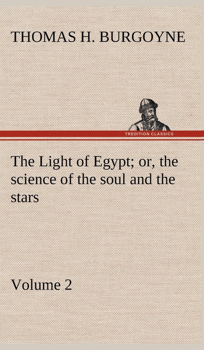 The Light of Egypt; or, the science of the soul and the stars - Volume 2 1