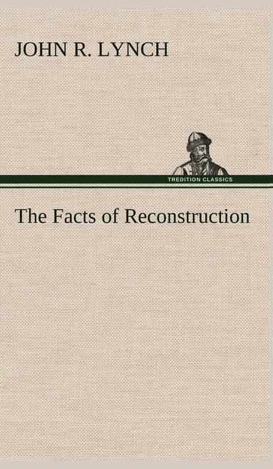 John R Lynch - Facts of Reconstruction, Inbunden