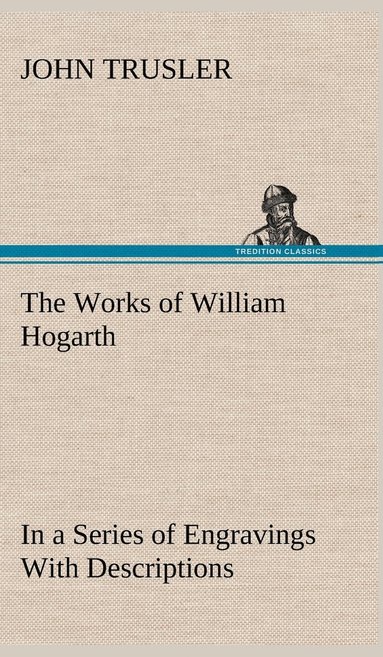 bokomslag The Works of William Hogarth