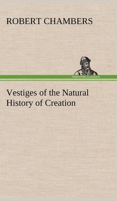 bokomslag Vestiges of the Natural History of Creation