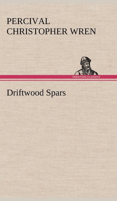 bokomslag Driftwood Spars The Stories of a Man, a Boy, a Woman, and Certain Other People Who Strangely Met Upon the Sea of Life