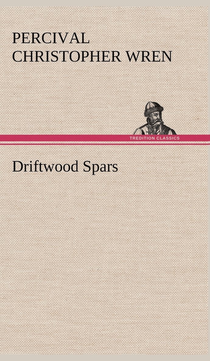 Driftwood Spars The Stories of a Man, a Boy, a Woman, and Certain Other People Who Strangely Met Upon the Sea of Life 1