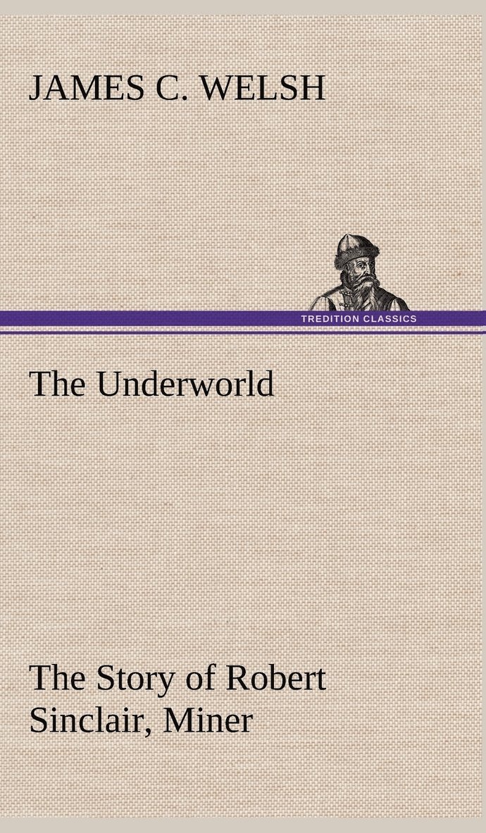 The Underworld The Story of Robert Sinclair, Miner 1