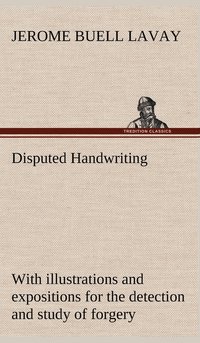 bokomslag Disputed Handwriting An exhaustive, valuable, and comprehensive work upon one of the most important subjects of to-day. With illustrations and expositions for the detection and study of forgery by ...