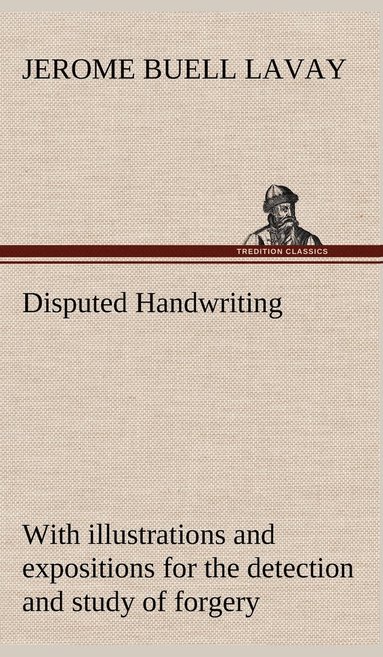 bokomslag Disputed Handwriting An exhaustive, valuable, and comprehensive work upon one of the most important subjects of to-day. With illustrations and expositions for the detection and study of forgery by ...