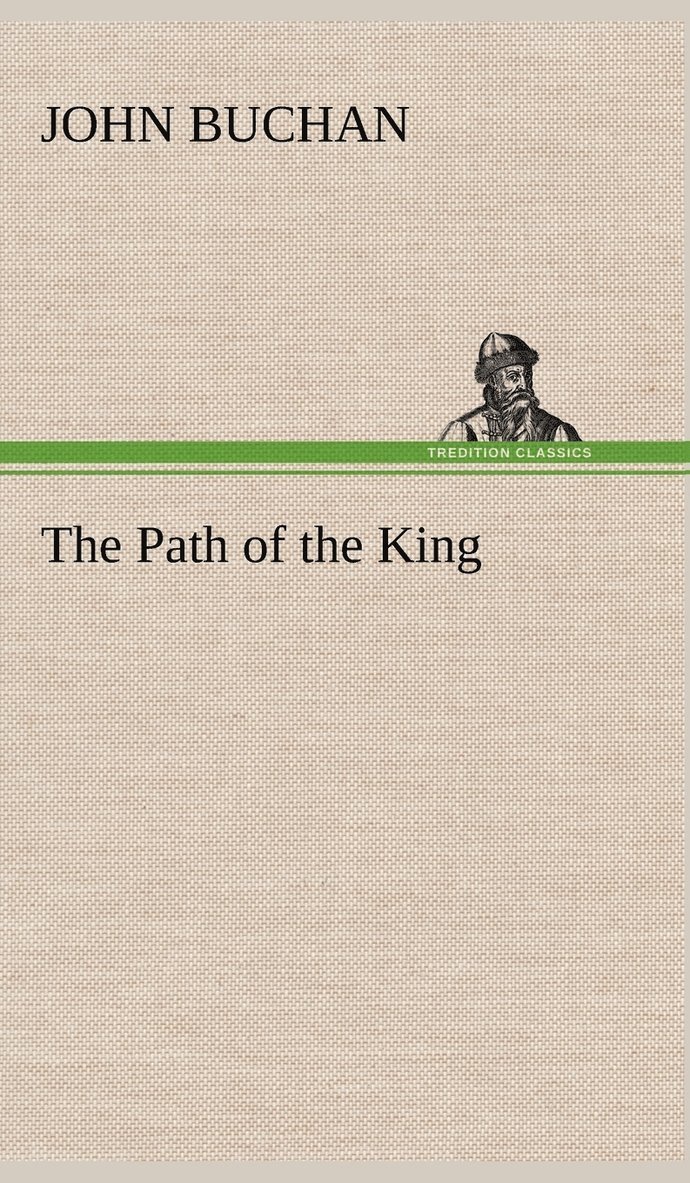 John Buchan - Path of the King, Inbunden