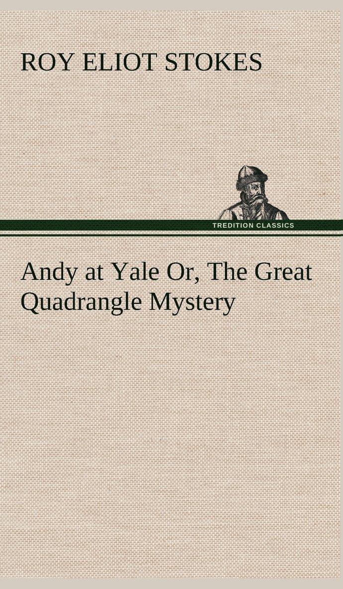 Andy at Yale Or, The Great Quadrangle Mystery 1