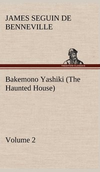 bokomslag Bakemono Yashiki (The Haunted House), Retold from the Japanese Originals Tales of the Tokugawa, Volume 2